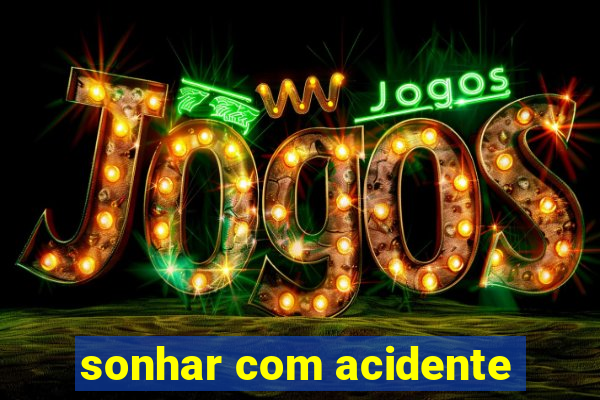 sonhar com acidente